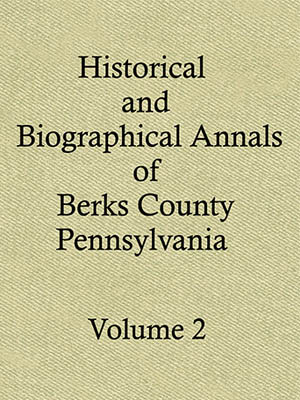 Historical And Biographical Annals of Berks County